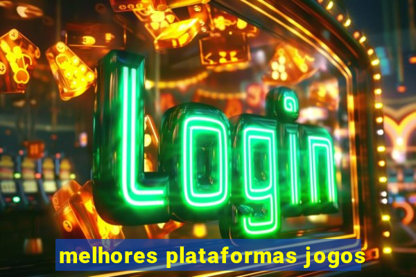 melhores plataformas jogos